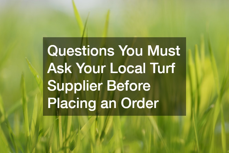 Questions You Must Ask Your Local Turf Supplier Before Placing an Order